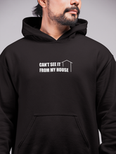 Load image into Gallery viewer, CANT SEE IT FROM MY HOUSE HOODY