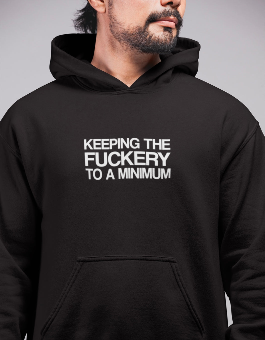 KEEPING THE FUCKERY TO A MINIMUM HOODY