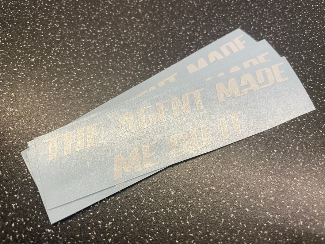 THE AGENT MADE ME DO IT STICKER