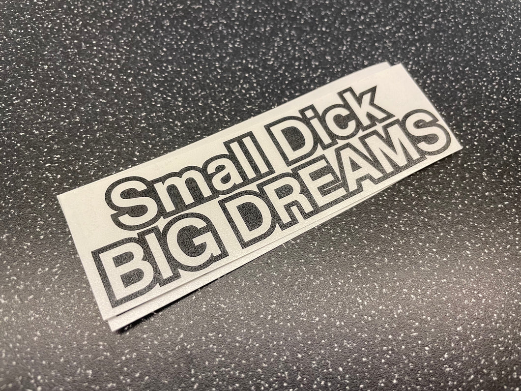 SMALL D*CK BIG DREAMS STICKER