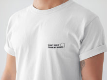 Load image into Gallery viewer, CAN&#39;T SEE IT FROM MY HOUSE TEE
