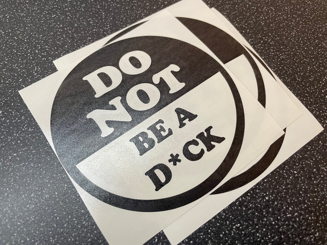 DONT BE A D*CK STICKER